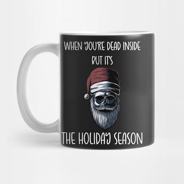 When You're Dead Inside But It's The Holiday Season / Scary Dead Skull Santa Hat Design Gift / Funny Ugly Christmas Skeleton by WassilArt